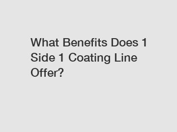 What Benefits Does 1 Side 1 Coating Line Offer?