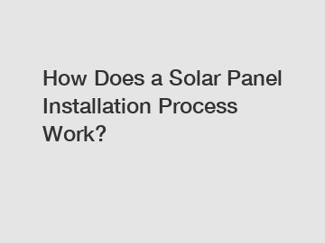 How Does a Solar Panel Installation Process Work?