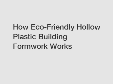 How Eco-Friendly Hollow Plastic Building Formwork Works