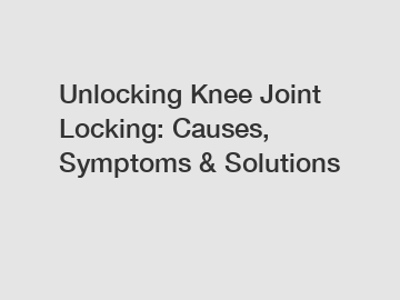 Unlocking Knee Joint Locking: Causes, Symptoms & Solutions