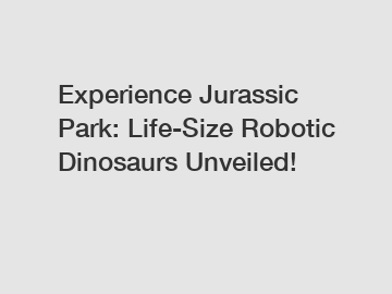 Experience Jurassic Park: Life-Size Robotic Dinosaurs Unveiled!