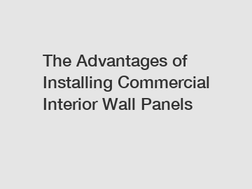 The Advantages of Installing Commercial Interior Wall Panels