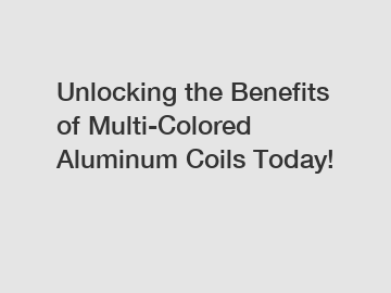 Unlocking the Benefits of Multi-Colored Aluminum Coils Today!
