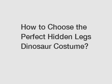 How to Choose the Perfect Hidden Legs Dinosaur Costume?