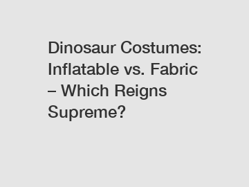 Dinosaur Costumes: Inflatable vs. Fabric – Which Reigns Supreme?