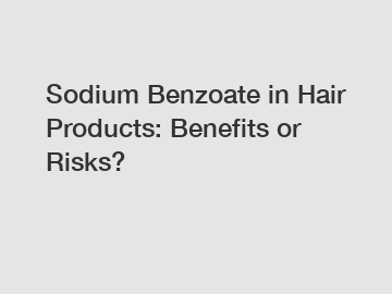 Sodium Benzoate in Hair Products: Benefits or Risks?