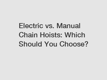 Electric vs. Manual Chain Hoists: Which Should You Choose?