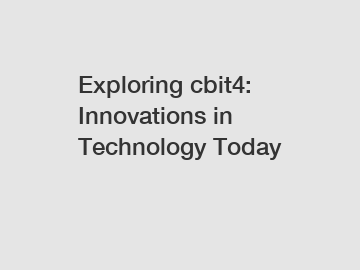 Exploring cbit4: Innovations in Technology Today