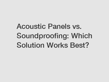 Acoustic Panels vs. Soundproofing: Which Solution Works Best?