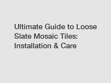 Ultimate Guide to Loose Slate Mosaic Tiles: Installation & Care Ultimate Guide to Loose Slate Mosaic Tiles: Installation & Care