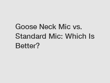 Goose Neck Mic vs. Standard Mic: Which Is Better?