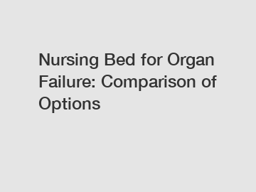 Nursing Bed for Organ Failure: Comparison of Options