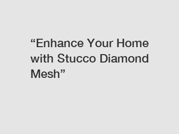 “Enhance Your Home with Stucco Diamond Mesh”
