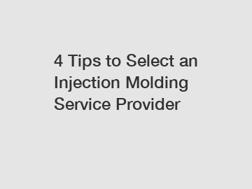 4 Tips to Select an Injection Molding Service Provider