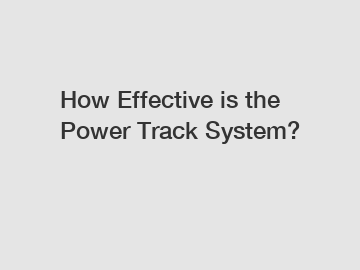 How Effective is the Power Track System?