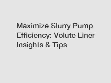 Maximize Slurry Pump Efficiency: Volute Liner Insights & Tips