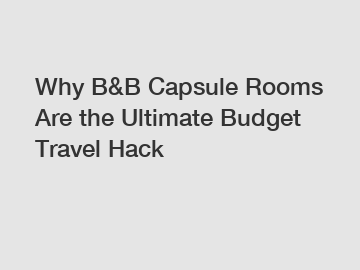 Why B&B Capsule Rooms Are the Ultimate Budget Travel Hack