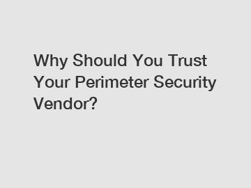 Why Should You Trust Your Perimeter Security Vendor?