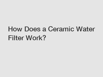 How Does a Ceramic Water Filter Work?