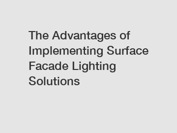 The Advantages of Implementing Surface Facade Lighting Solutions