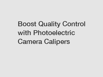 Boost Quality Control with Photoelectric Camera Calipers