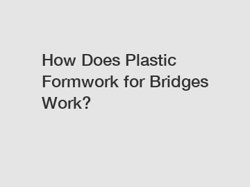 How Does Plastic Formwork for Bridges Work?