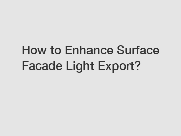 How to Enhance Surface Facade Light Export?