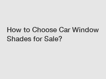 How to Choose Car Window Shades for Sale?