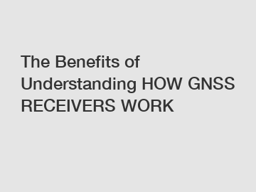 The Benefits of Understanding HOW GNSS RECEIVERS WORK