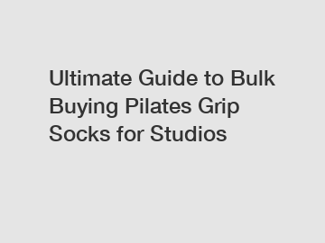 Ultimate Guide to Bulk Buying Pilates Grip Socks for Studios