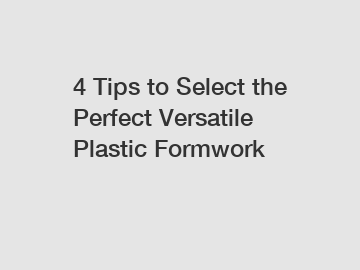 4 Tips to Select the Perfect Versatile Plastic Formwork