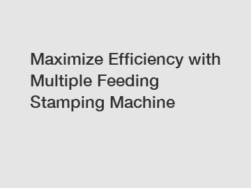 Maximize Efficiency with Multiple Feeding Stamping Machine