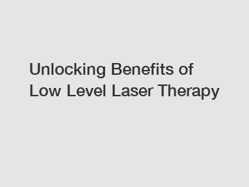 Unlocking Benefits of Low Level Laser Therapy