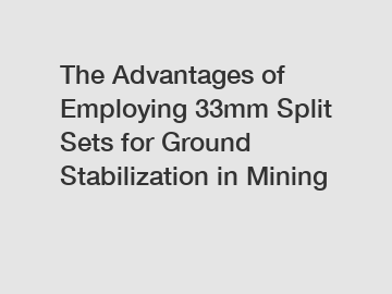 The Advantages of Employing 33mm Split Sets for Ground Stabilization in Mining