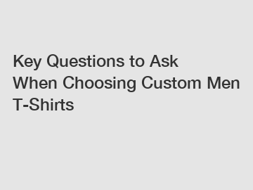 Key Questions to Ask When Choosing Custom Men T-Shirts