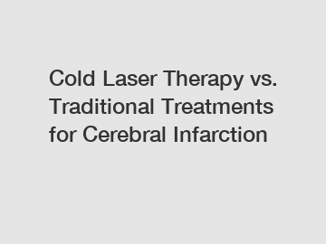 Cold Laser Therapy vs. Traditional Treatments for Cerebral Infarction