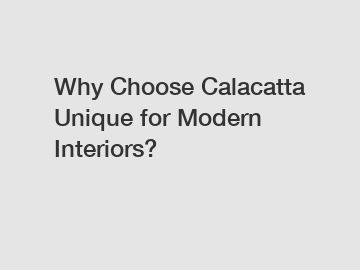 Why Choose Calacatta Unique for Modern Interiors?