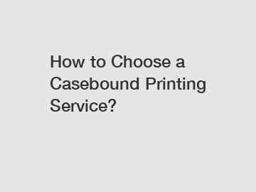 How to Choose a Casebound Printing Service?