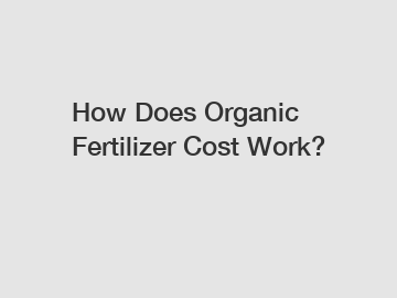 How Does Organic Fertilizer Cost Work?