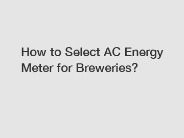 How to Select AC Energy Meter for Breweries?