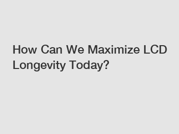 How Can We Maximize LCD Longevity Today?