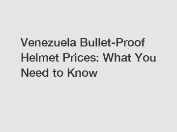 Venezuela Bullet-Proof Helmet Prices: What You Need to Know