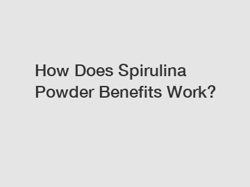 How Does Spirulina Powder Benefits Work?