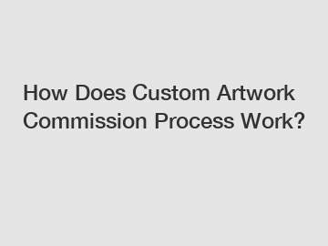 How Does Custom Artwork Commission Process Work?