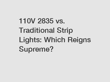 110V 2835 vs. Traditional Strip Lights: Which Reigns Supreme?