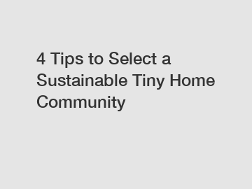 4 Tips to Select a Sustainable Tiny Home Community
