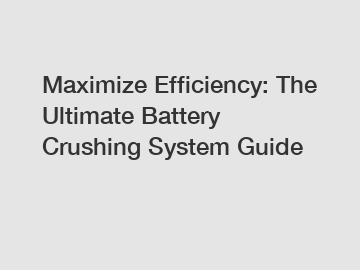 Maximize Efficiency: The Ultimate Battery Crushing System Guide