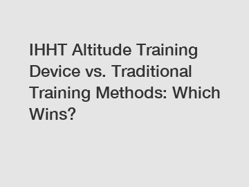 IHHT Altitude Training Device vs. Traditional Training Methods: Which Wins?