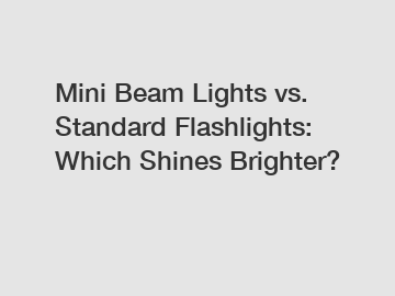 Mini Beam Lights vs. Standard Flashlights: Which Shines Brighter?