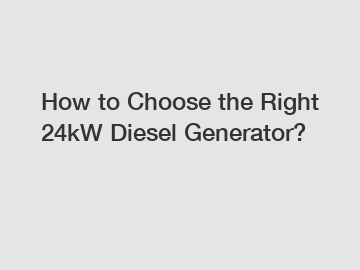 How to Choose the Right 24kW Diesel Generator?